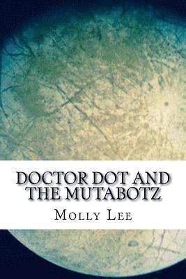Molly Lee - Doctor Dot And The Mutabotz, Häftad. Tillgänglighet: Lägg i varukorg