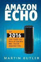 Martin Butler - Amazon Echo: The 2016 User Guide And Manual: Get The Best Out Of Amazon Echo, Häftad