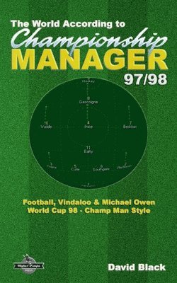 David Black, Chris Darwen - The World According to Championship Manager 97/98: Football, Vindaloo & Michael Owen - World Cup 98 Champ Man style, Häftad