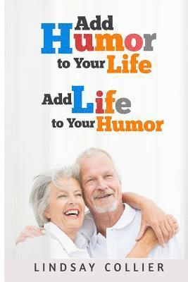 Lindsay Collier - Add Humor To Your Life; Add Life To Your Humor, Häftad. Tillgänglighet: Lägg i varukorg