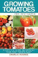 Charlie Hughes - Growing Tomatoes for Beginners: A Complete Guide on Growing Your First Tomato Plant, Häftad. Tillgänglighet: Lägg i varukorg