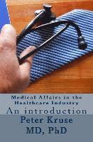 Peter Kruse - Medical Affairs in the Healthcare Industry: An introduction, Häftad