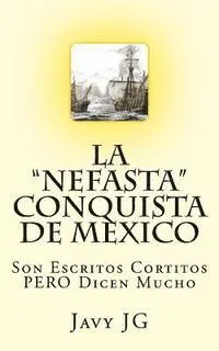 Javy Jg, Margarita Balderrama - La "Nefasta" Conquista de Mexico: Son Escritos Cortitos PERO Dicen Mucho, Häftad. Tillgänglighet: Lägg i varukorg