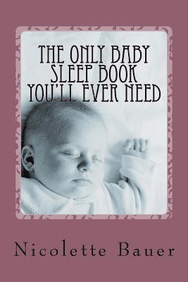 N. Bauer - The Only Baby Sleep Book You'll Ever Need, Häftad. Tillgänglighet: Lägg i varukorg