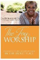 Kimberly Logan - The Joy of Worship: Encounter the Joy of God's Presence in the Secret Place, Häftad