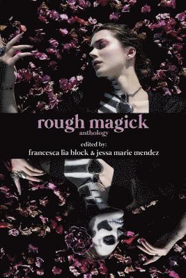 Jessa Marie Mendez, Francesca Lia Block - Rough Magick: Anthology, Häftad. Tillgänglighet: Lägg i varukorg