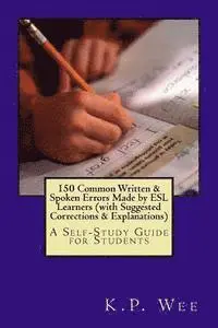 K. P. Wee - 150 Common Written & Spoken Errors Made by ESL Learners (with Suggested Corrections & Explanations): A Self-Study Guide for Students, Häftad. Tillgänglighet: Lägg i varukorg