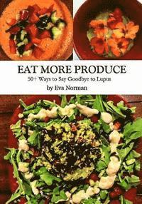 Eva Norman - Eat More Produce: 50+ Ways to Say Goodbye to Lupus, Häftad. Tillgänglighet: Lägg i varukorg