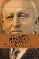 Mario Roso De Luna, Yordi Abreu - La Ciencia Hieratica de los Mayas (Spanish Edition), Häftad