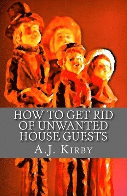 A. J. Kirby - How to get rid of unwanted house guests: A Christmas Chiller Short Story, Häftad. Tillgänglighet: Lägg i varukorg