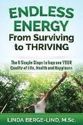 Endless Energy From Surviving to Thriving: The 6 Simple Steps to Improve your Quality of Life, Health & Happiness