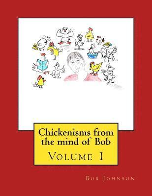 Bob Johnson, Becky Michel - Chickenisms from the mind of Bob: Volume 1, Häftad. Tillgänglighet: Lägg i varukorg
