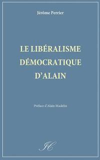 Jerome Perrier, Institut Coppet - Le liberalisme democratique d'Alain, Häftad. Tillgänglighet: Lägg i varukorg