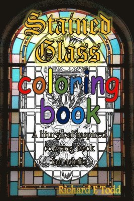 Richard E. Todd - Stained Glass Coloring Book: A liturgical inspired adult coloring book., Häftad. Tillgänglighet: Lägg i varukorg