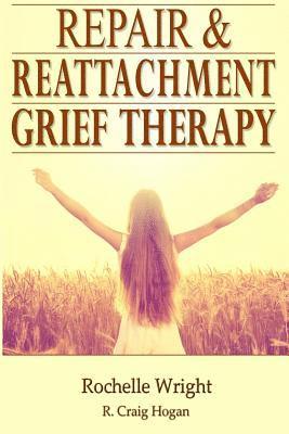 R. Craig Hogan, Rochelle Wright - Repair & Reattachment Grief Counseling, Häftad