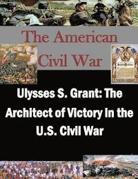 Penny Hill Press, U. S. Army War College - Ulysses S. Grant: The Architect of Victory in the U.S. Civil War, Häftad