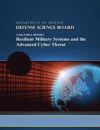 Defense Science Board, Penny Hill Press - Task Force Report: Resilient Military Systems and the Advanced Cyber Threat, Häftad