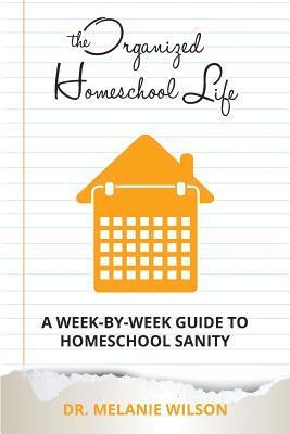 Melanie Wilson, Melinda Martin - The Organized Homeschool Life: A Week-By-Week Guide to Homeschool Sanity, Häftad. Tillgänglighet: Lägg i varukorg
