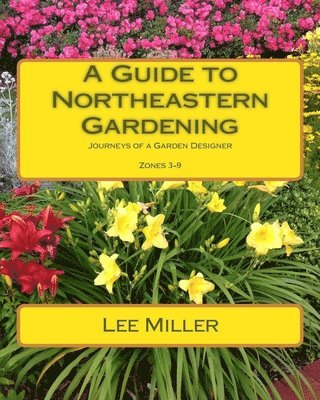 Lee Miller - A Guide to Northeastern Gardening: Journeys of a Garden Designer, Häftad. Tillgänglighet: Lägg i varukorg
