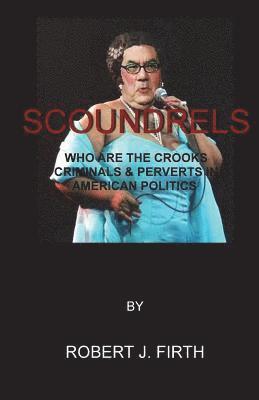 Robert J. Firth - Scoundrels: The worst politicians in american history, Häftad