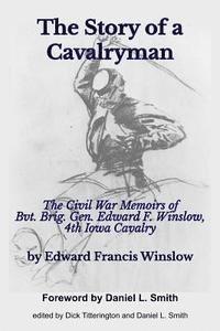Dick Titterington, Daniel L. Smith - The Story of a Cavalryman: The Civil War Memoirs of Bvt. Brig. Gen. Edward F. Winslow, 4th Iowa Cavalry, Häftad. Tillgänglighet: Lägg i varukorg