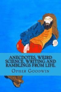Opher Goodwin - Anecdotes, Weird Science, Writing and Ramblings from Life., Häftad. Tillgänglighet: Lägg i varukorg