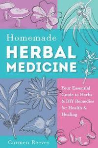 Carmen Reeves - Homemade Herbal Medicine: Your Essential Guide to Herbs & DIY Remedies for Health & Healing, Häftad. Tillgänglighet: Lägg i varukorg