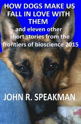 John R. Speakman - how dogs make us fall in love with them: and 11 other short stories from the frontiers of bioscience 2015, Häftad. Tillgänglighet: Lägg i varukorg