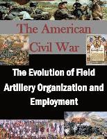 Penny Hill Press, U. S. Army War College - The Evolution of Field Artillery Organization and Employment, Häftad