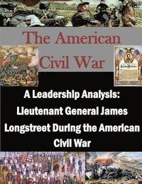 Penny Hill Press, U. S. Army Command and General Staff Col - A Leadership Analysis: Lieutenant General James Longstreet During the American Civil War, Häftad
