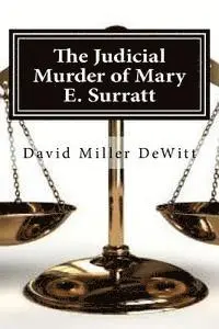 David Miller DeWitt - The Judicial Murder of Mary E. Surratt: The Judicial Murder of Mary E. Surratt By David Miller DeWitt, Häftad. Tillgänglighet: Lägg i varukorg