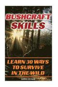 Bushcraft Skills Learn 30 Ways To Survive In The Wilderness: Bushcraft, Bushcraft Outdoor Skills, Bushcraft Carving, Bushcraft Cooking, Bushcraft Item
