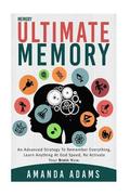 Ultimate memory: an advanced strategy to remember everything, learn anything at god speed, re activate your brain now.