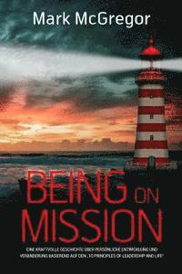 Mark McGregor - Being on Mission (German Version): Eine kraftvolle Geschichte über persönliche Entwicklung und Veränderung basierend auf den "10 Principles of Leaders, Häftad. Tillgänglighet: Lägg i varukorg