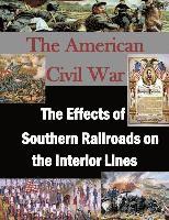 U. S. Military Academy, Penny Hill Press - The Effects of Southern Railroads on the Interior Lines, Häftad