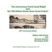 William Allin Storrer - The Anonymous Frank Lloyd Wright and the 700 William Street, River Forest Projec: 100th Anniversary Edition, Häftad. Tillgänglighet: Lägg i varukorg