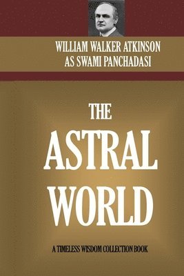 Swami Panchadasi, William Walker Atkinson - Astral World, Häftad
