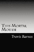 Travis Barnes - This Mortal Mouth, Häftad. Tillgänglighet: Lägg i varukorg