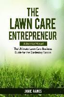 Jamie Raines - The Lawn Care Entrepreneur - A Start-Up Manual: The Ultimate Lawn Care Business Guide for the Gardening Tycoon, Häftad. Tillgänglighet: Lägg i varukorg
