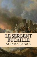 Arnould Galopin, G-Ph Ballin - Le sergent Bucaille, Häftad