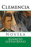 Ignacio M. Altamirano, Martin Hernandez B. - Clemencia: Novela, Häftad. Tillgänglighet: Lägg i varukorg
