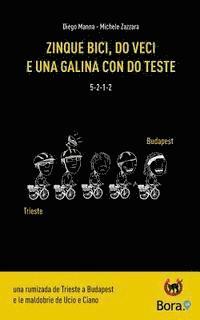 Diego Manna - Zinque bici, do veci e una galina con do teste: Una rumizada de Trieste a Budapest e le maldobrie de Ucio e Ciano, Häftad. Tillgänglighet: Lägg i varukorg