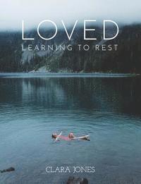 Clara Jones - Loved: Learning to Rest, Häftad. Tillgänglighet: Lägg i varukorg