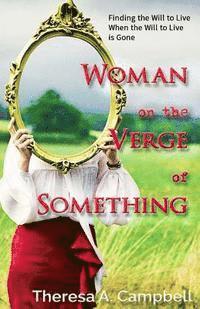 Theresa A. Campbell - Woman on the Verge of Something: A Collection of Poems, Stories and Essays Celebrating Life Lessons, Transformation and Awakenings, Häftad. Tillgänglighet: Lägg i varukorg