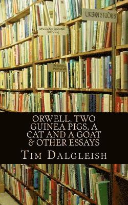 Tim Dalgleish - Orwell, Two Guinea Pigs, a Cat and a Goat and other essays, Häftad