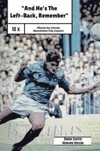 Howard Hockin, Simon Curtis - And He's The Left Back Remember!: A minute by minute look at some of Manchester City's most famous matches., Häftad