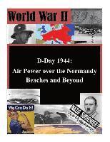 Air Force History Support Office, Inc Penny Hill Press - D-Day 1944: Air Power over the Normandy Beaches and Beyond, Häftad
