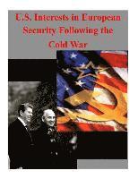 Naval Postgraduate School, Inc Penny Hill Press - U.S. Interests in European Security Following the Cold War, Häftad