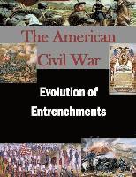 U. S. Army War College, Inc Penny Hill Press - Evolution of Entrenchments, Häftad