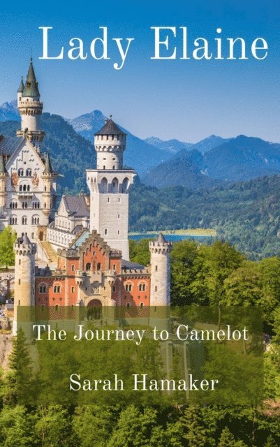Sarah Hamaker - Lady Elaine: The Journey to Camelot, E-bok